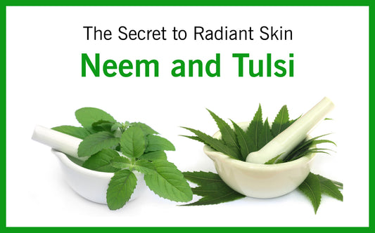 The Secret to Radiant Skin: Neem and Tulsi