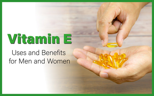 Vitamin E: Uses and Benefits for Men and Women