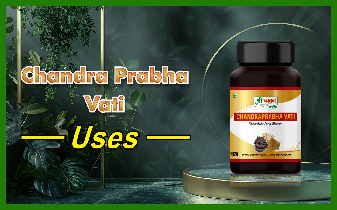 chandra prabha vati uses, chandraprabha tablet uses, chandra prabha vati